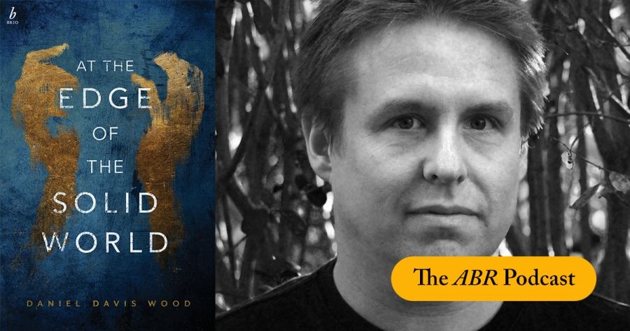 Naama Grey-Smith on At the Edge of the Solid World by Daniel Davis Wood | The ABR Podcast #47