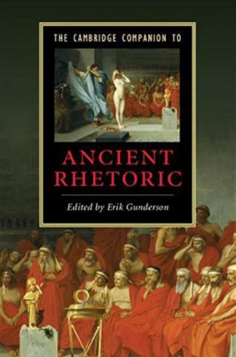 Alastair Blanshard reviews The Cambridge Companion to Ancient Rhetoric, edited by Erik Gunderson