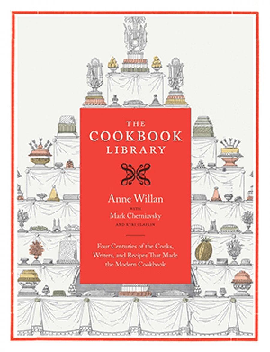 Christopher Menz reviews The Cookbook Library: Four Centuries of the Cooks, Writers, and Recipes That Made the Modern Cookbook by Anne Willan, Mark Cherniavsky, and Kyri Claflin
