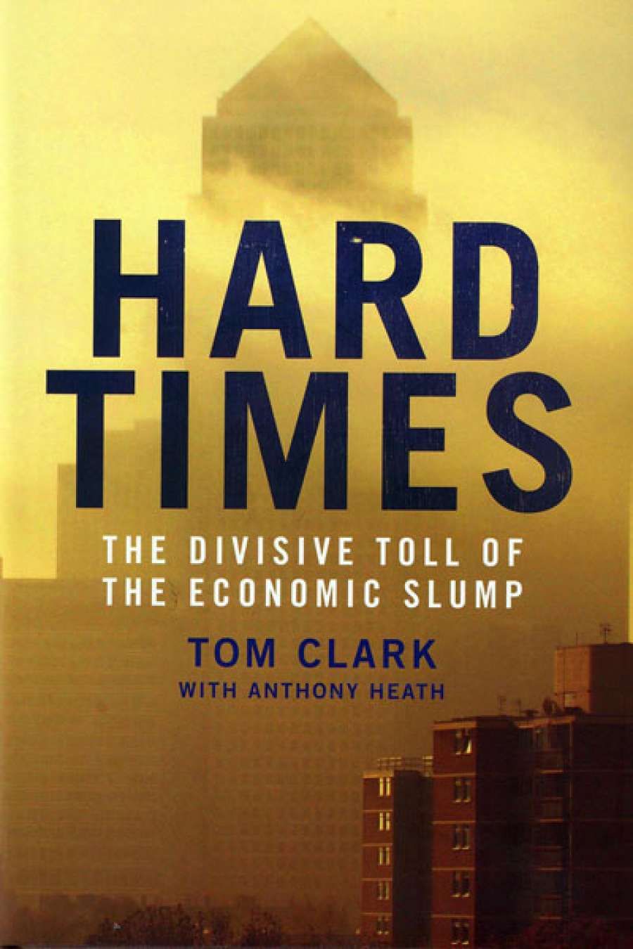 Adrian Walsh reviews Hard Times: The divisive toll of the economic slump by Tom Clark and Adrian Heath