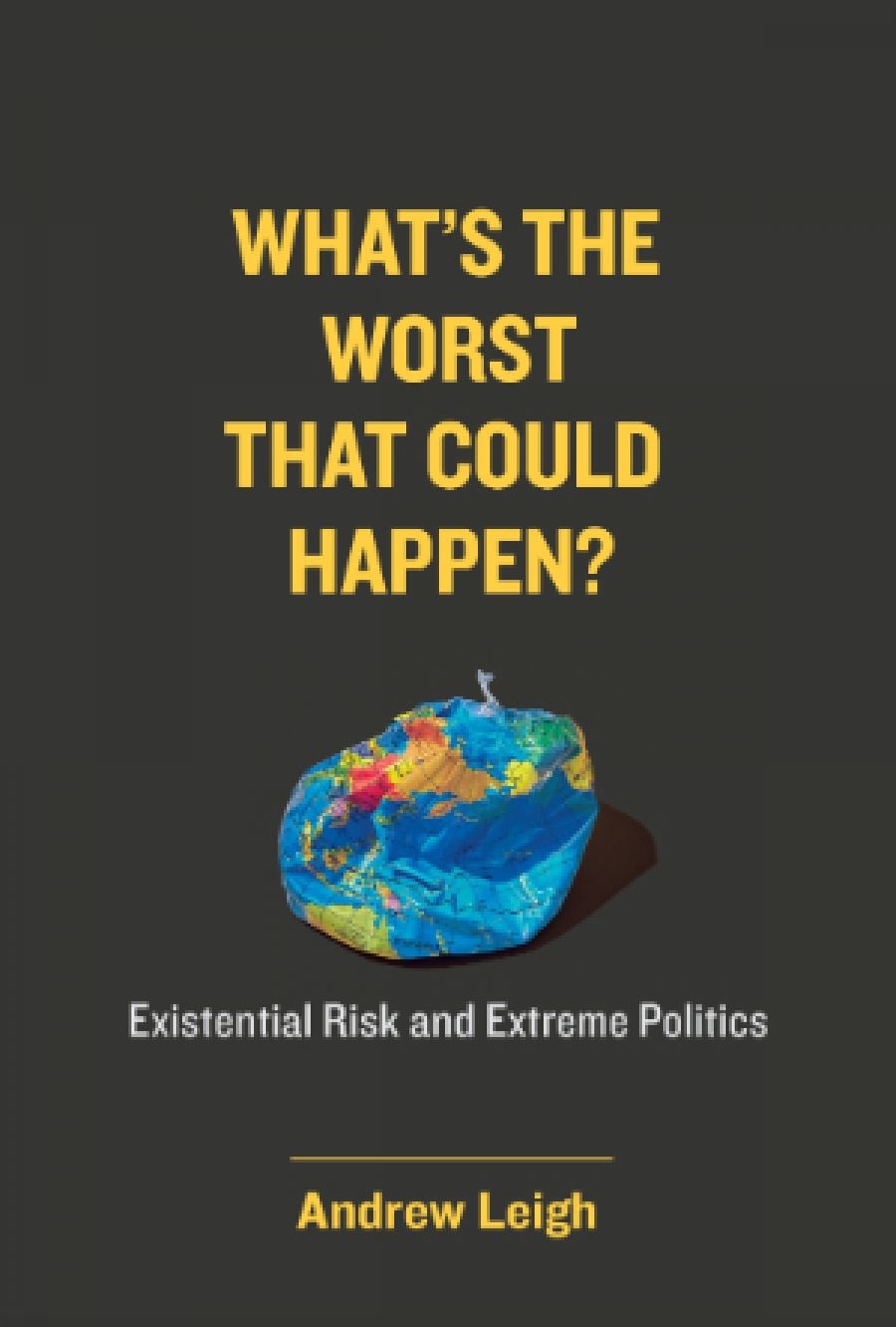 Gareth Evans reviews What’s the Worst That Could Happen? Existential risk and extreme politics by Andrew Leigh
