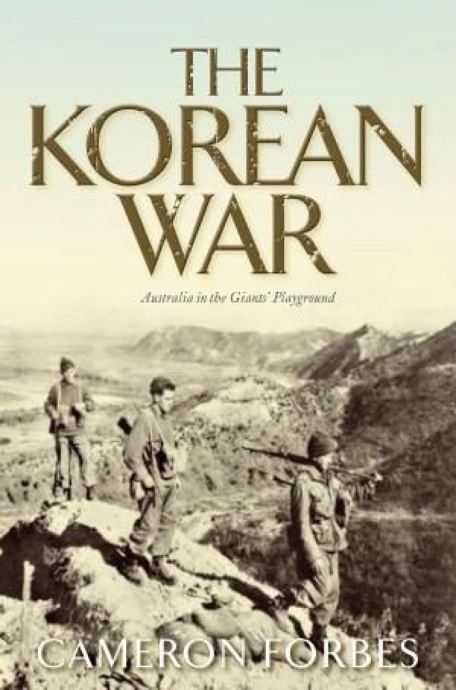 Richard Broinowski reviews The Korean War: Australia in the Giant’s Playground by Cameron Forbes