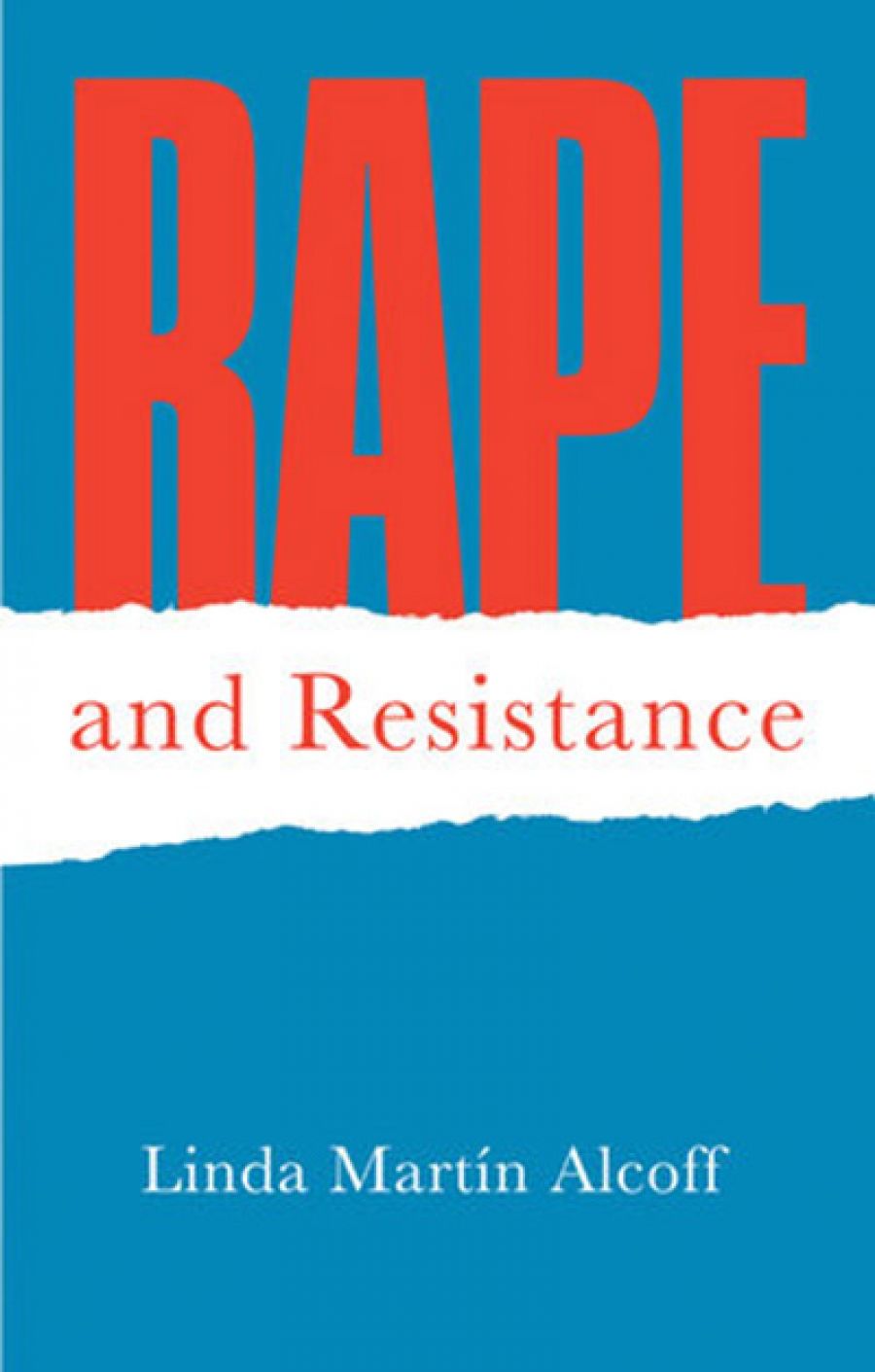 Alecia Simmonds reviews Rape and Resistance: Understanding the complexities of sexual violation by Linda Martín Alcoff