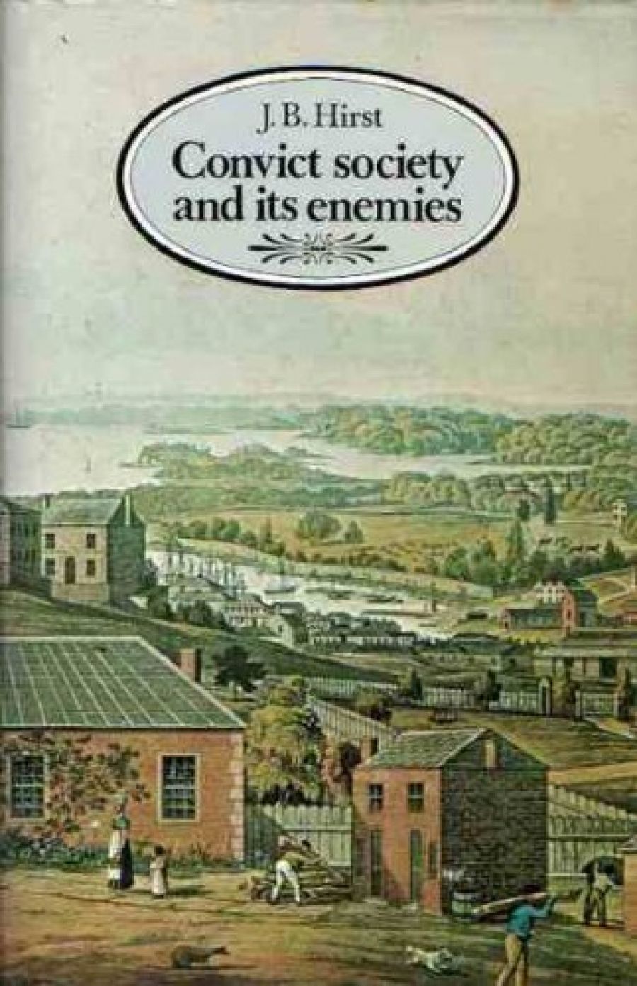 John Ritchie reviews Convict Society and its enemies by J.B. Hirst