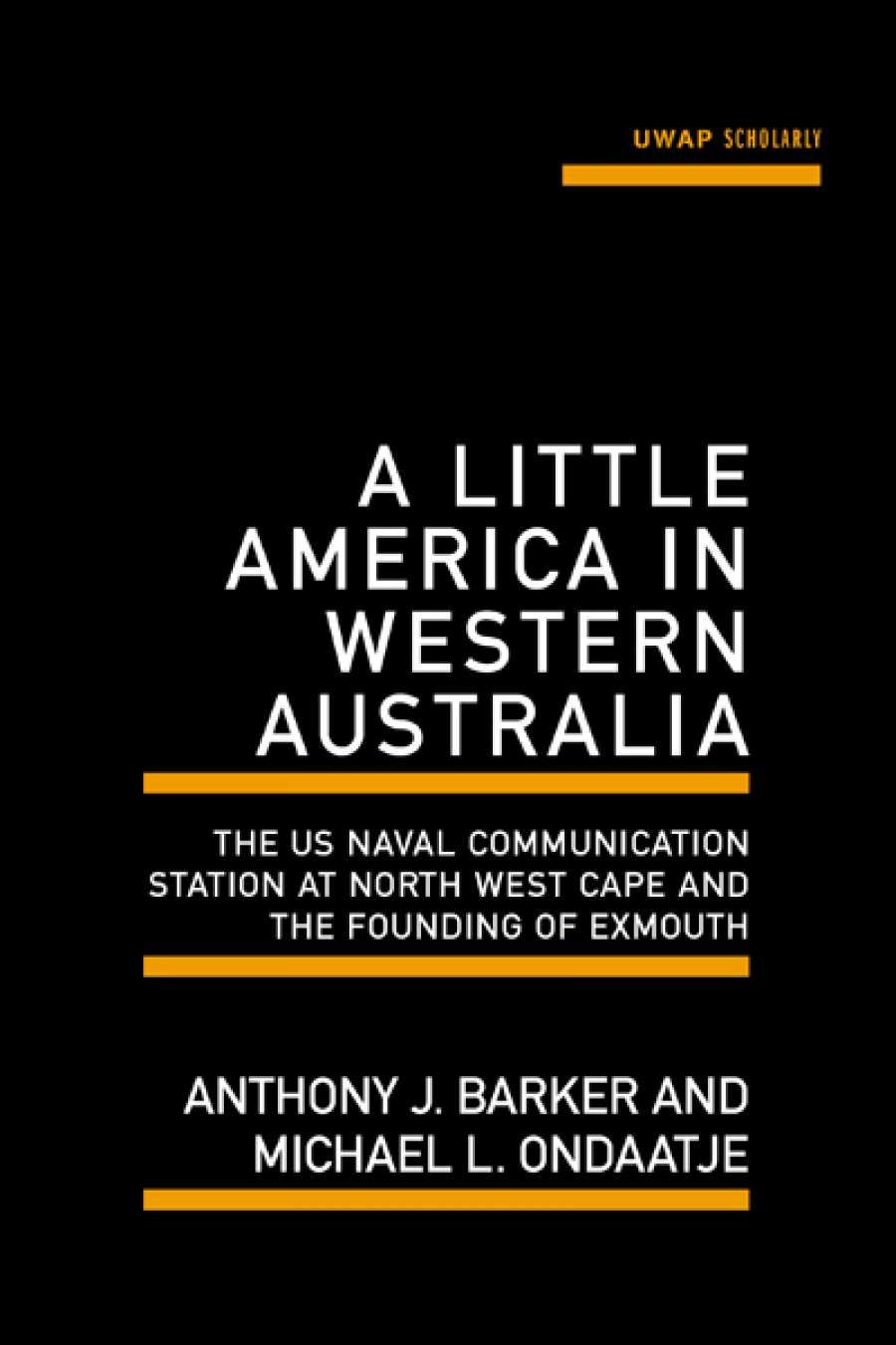 Seumas Spark reviews A Little America in Western Australia by Anthony J. Barker and Michael L. Ondaatje