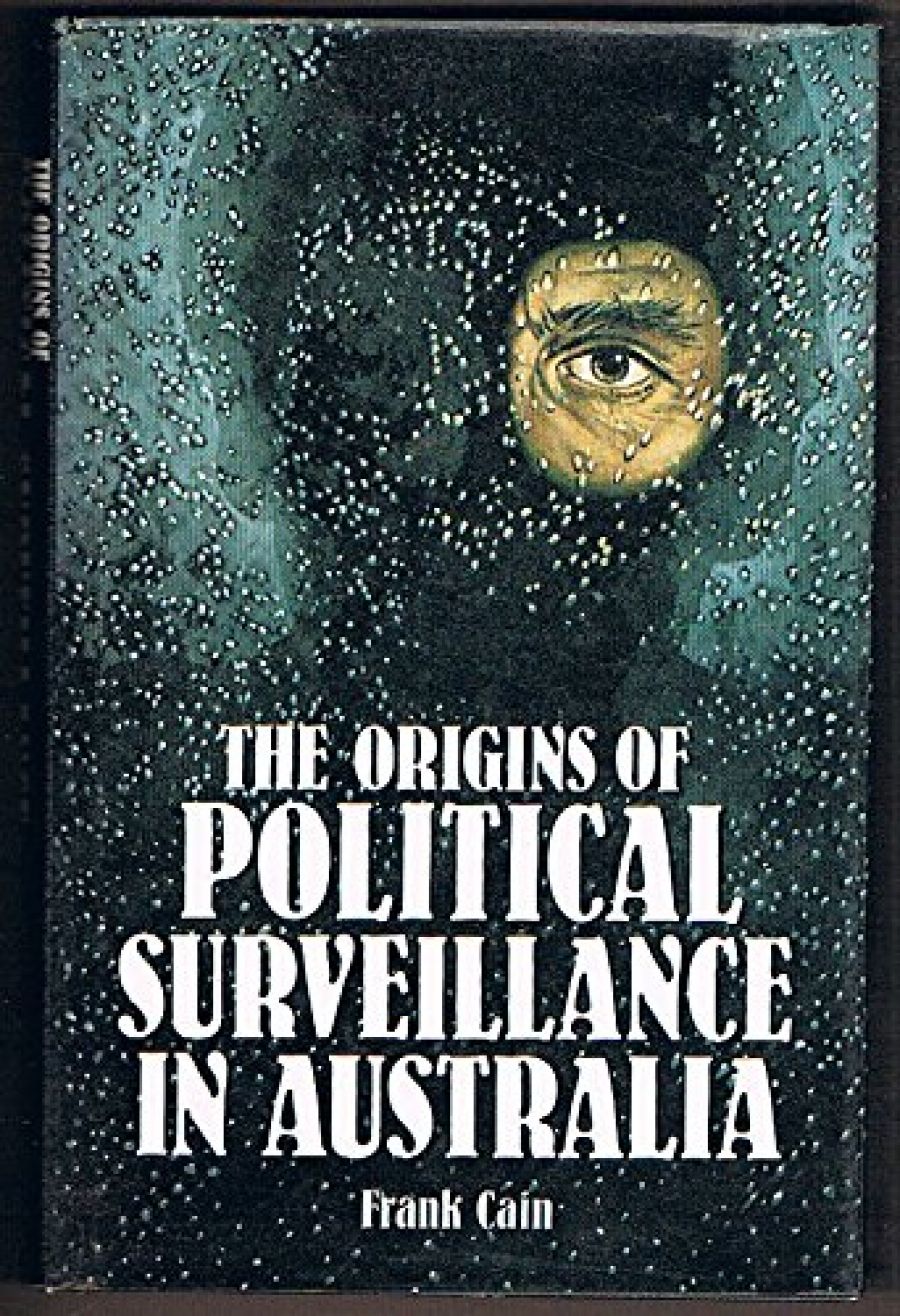 Alex Sheppard reviews The Origins of Political Surveillance in Australia by Frank Cain