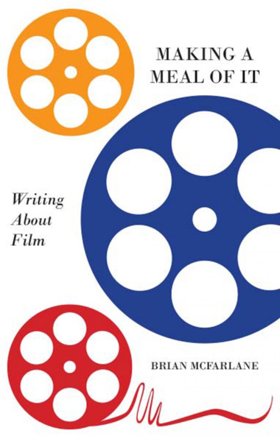 Varun Ghosh reviews Making a Meal of It: Writing about film by Brian McFarlane