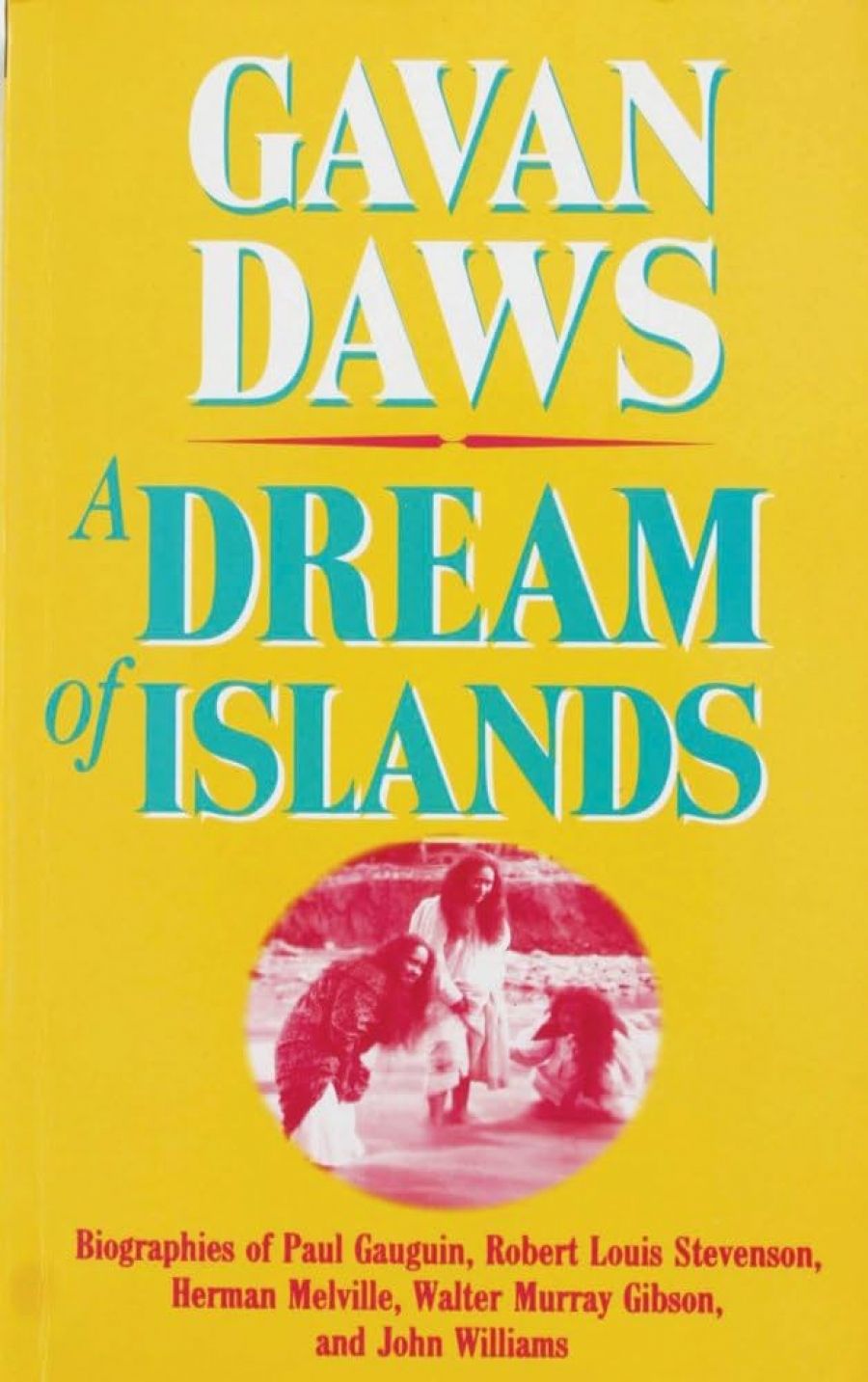 Bernard Smith reviews A Dream of Islands: Voyages of self-discovery in the south seas: John Williams, Herman Melville, Walter Murray Gibson, Robert Louis Stevenson, Paul Gaugin by Gavan Daws