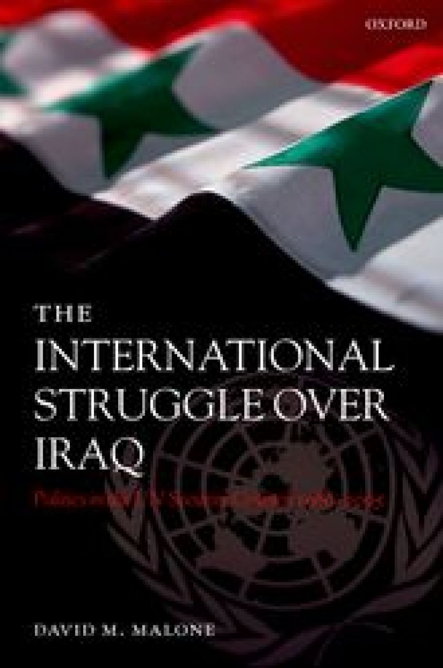 Michael Fullilove reviews The International Struggle Over Iraq: Politics in the UN security council 1980–2005 by David M. Malone