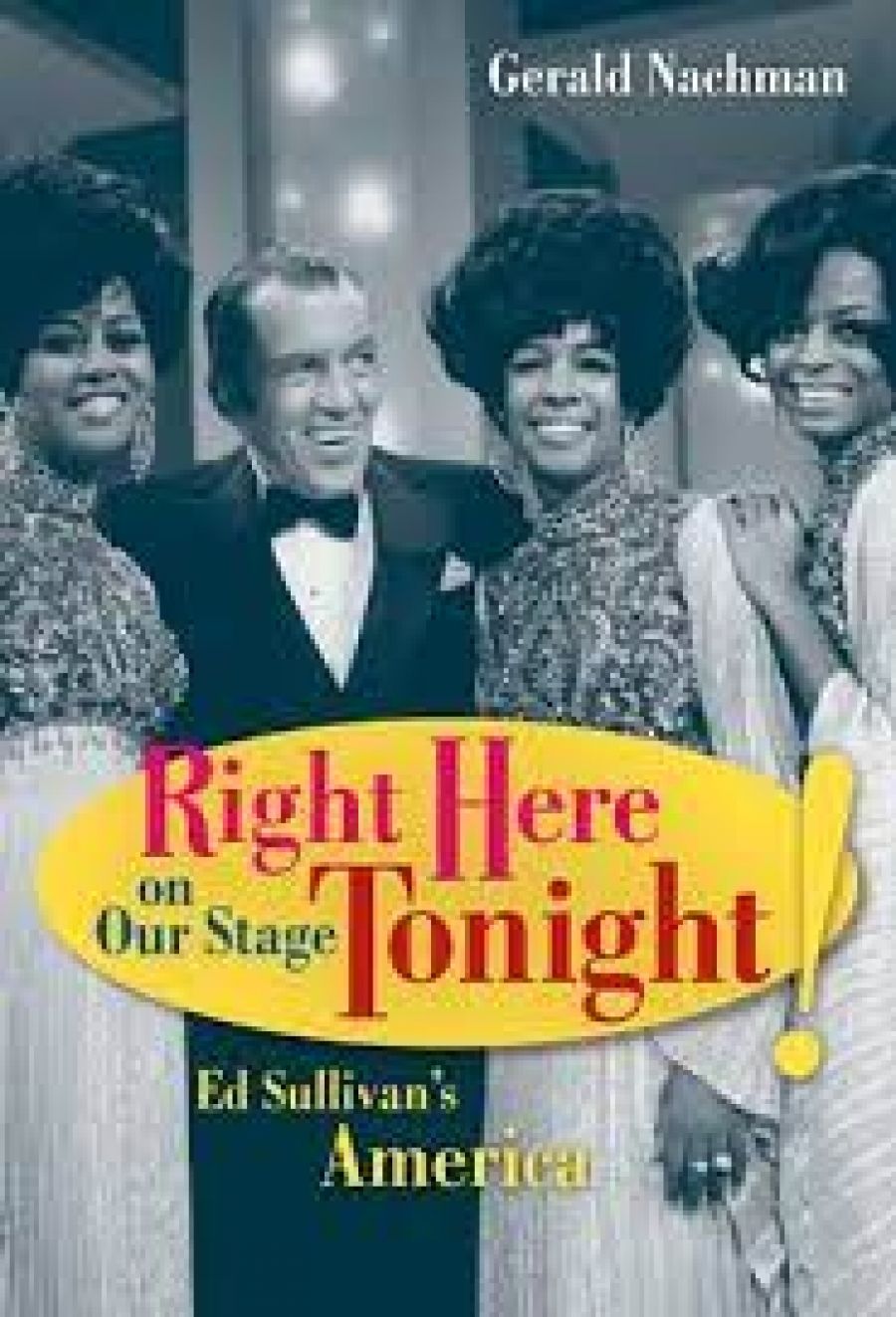 Michael Shmith reviews Right Here on Our Stage Tonight!: Ed Sullivan’s America by Gerald Nachman
