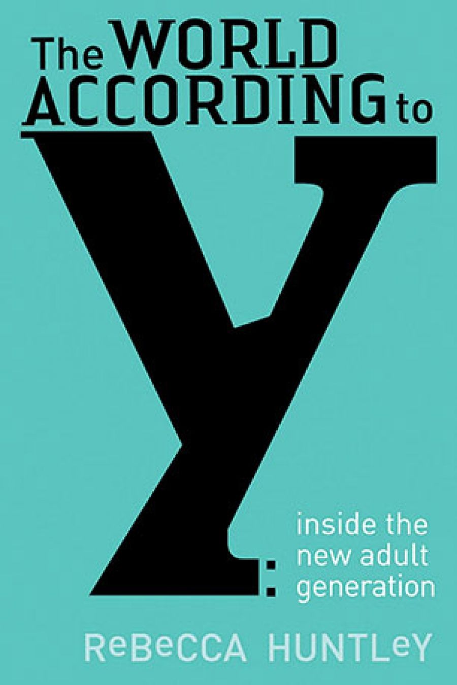Jake Wilson reviews The World According to Y: Inside the New Adult Generation by Rebecca Huntley