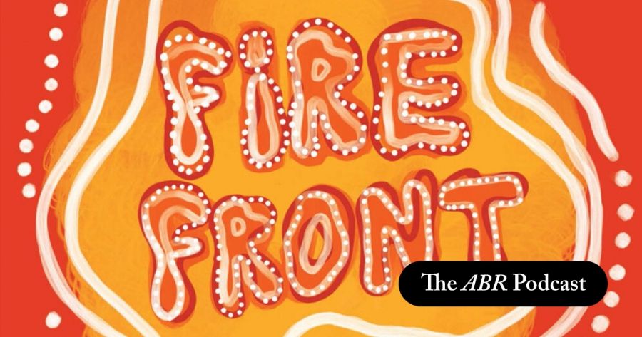 The ABR Podcast: Declan Fry on Fire Front: First Nations poetry and power today | #25