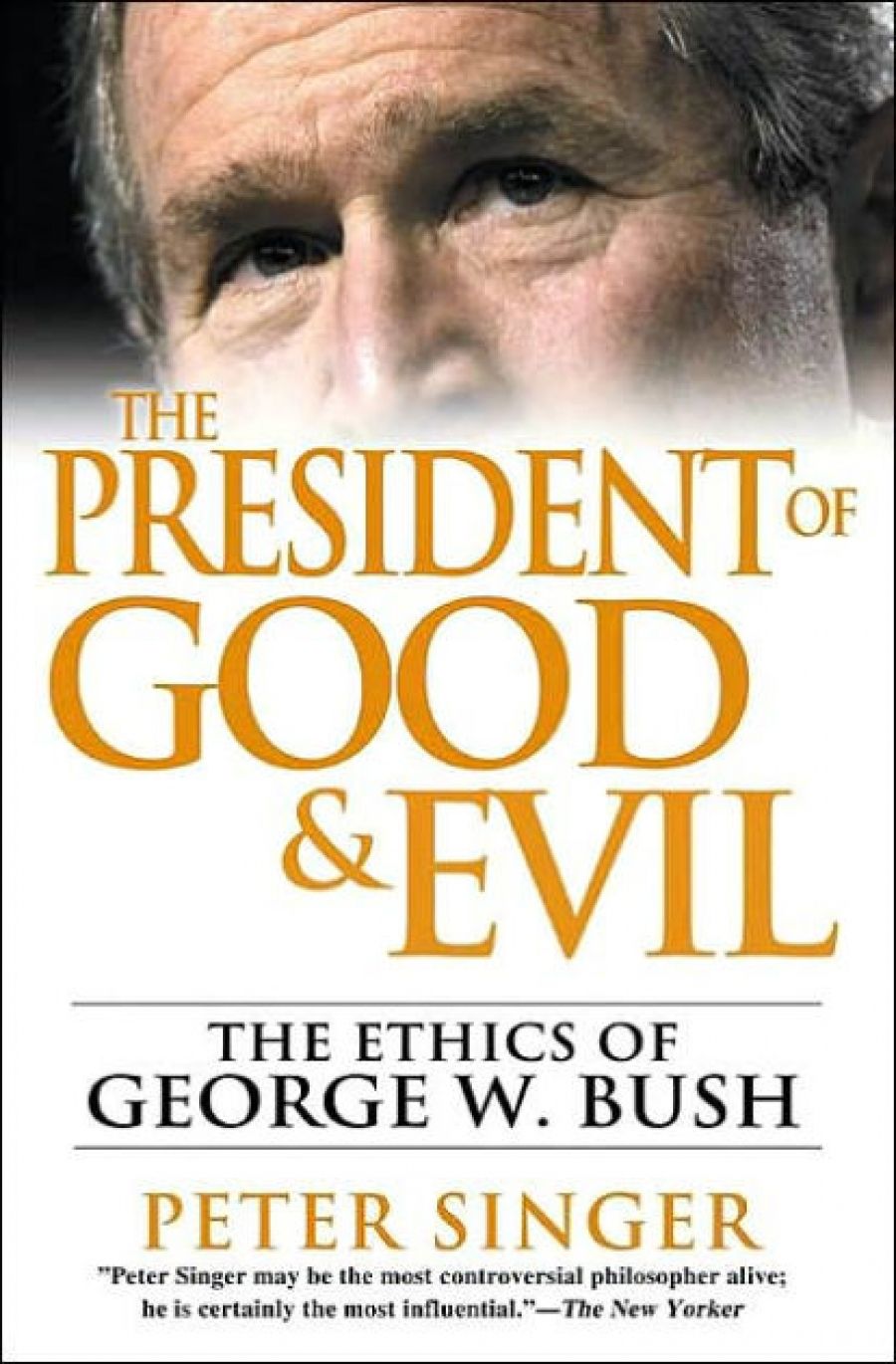 Raimond Gaita reviews The President of Good & Evil: The ethics of George W. Bush by Peter Singer