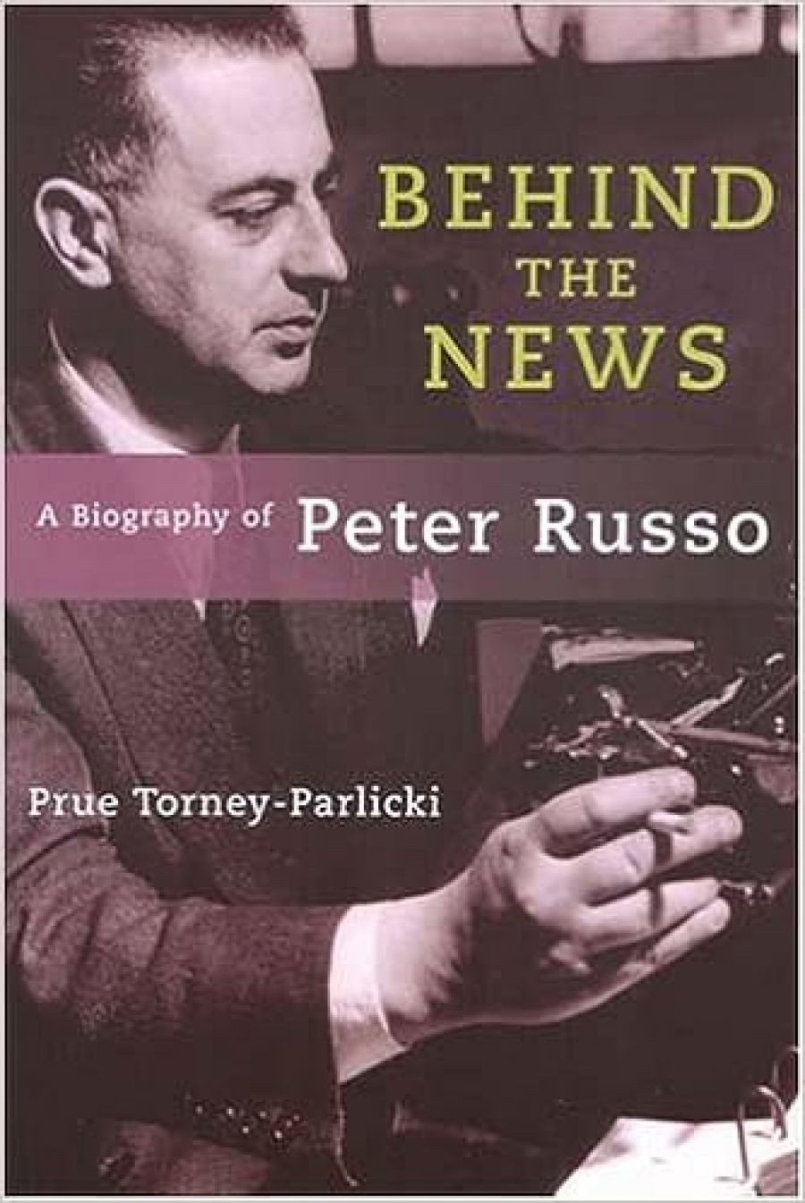 Grant Bailey reviews Behind the News: A Biography of Peter Russo edited by Prue Torney-Parlicki