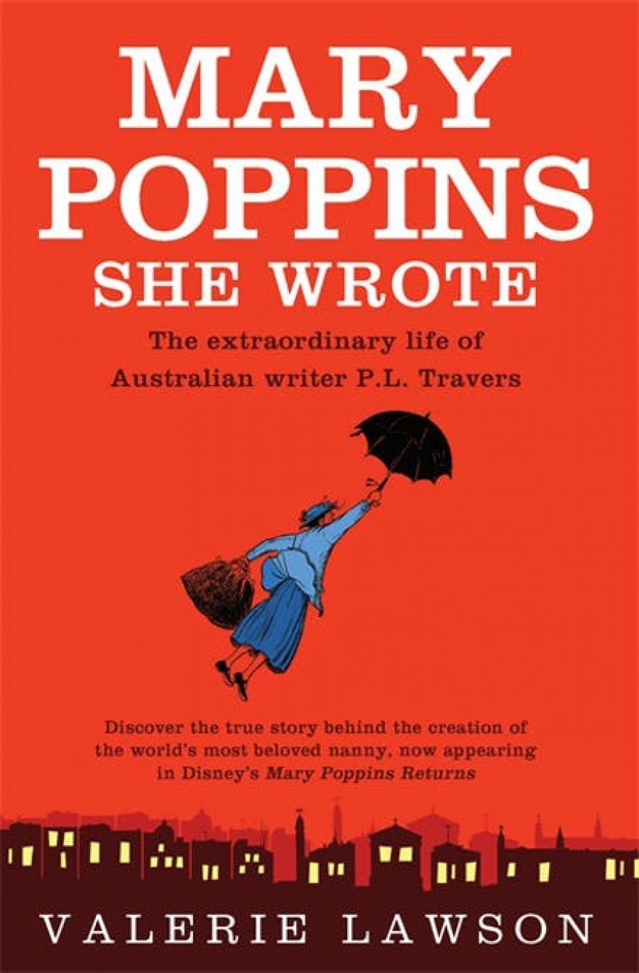 Lisa Gorton reviews Mary Poppins, She Wrote: The true story of Australian writer P. L. Travers, creator of the quintessentially English nanny by Valerie Lawson