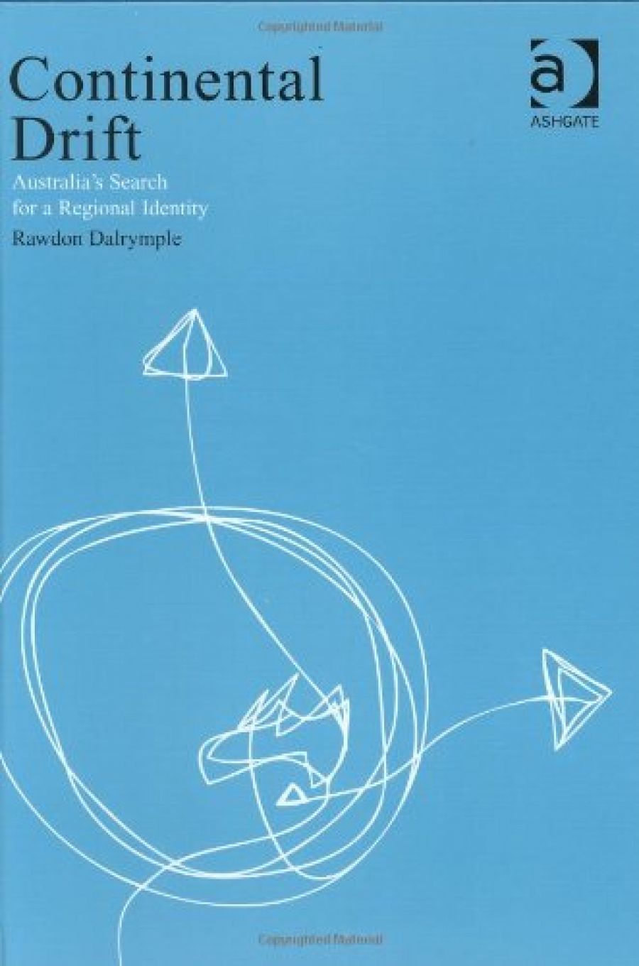 Allan Patience reviews ‘Continental Drift: Australia’s search for a regional identity’ by Rawdon Dalrymple and ‘Making Australian Foreign Policy’ by Allan Gyngell and Michael Wesley