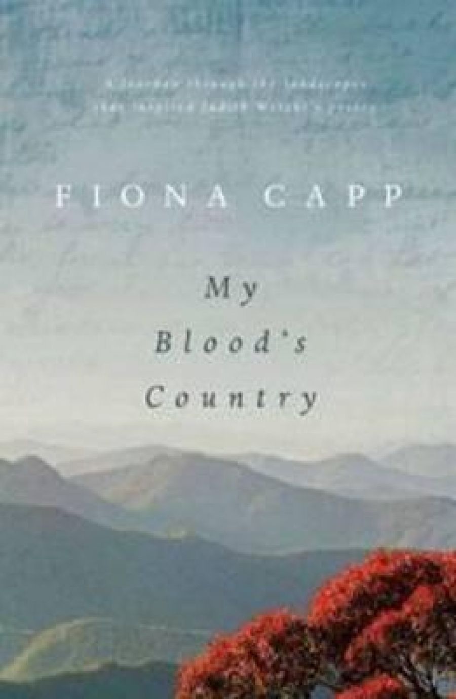 Felicity Plunkett reviews My Blood’s Country: In the Footsteps of Judith Wright by Fiona Capp