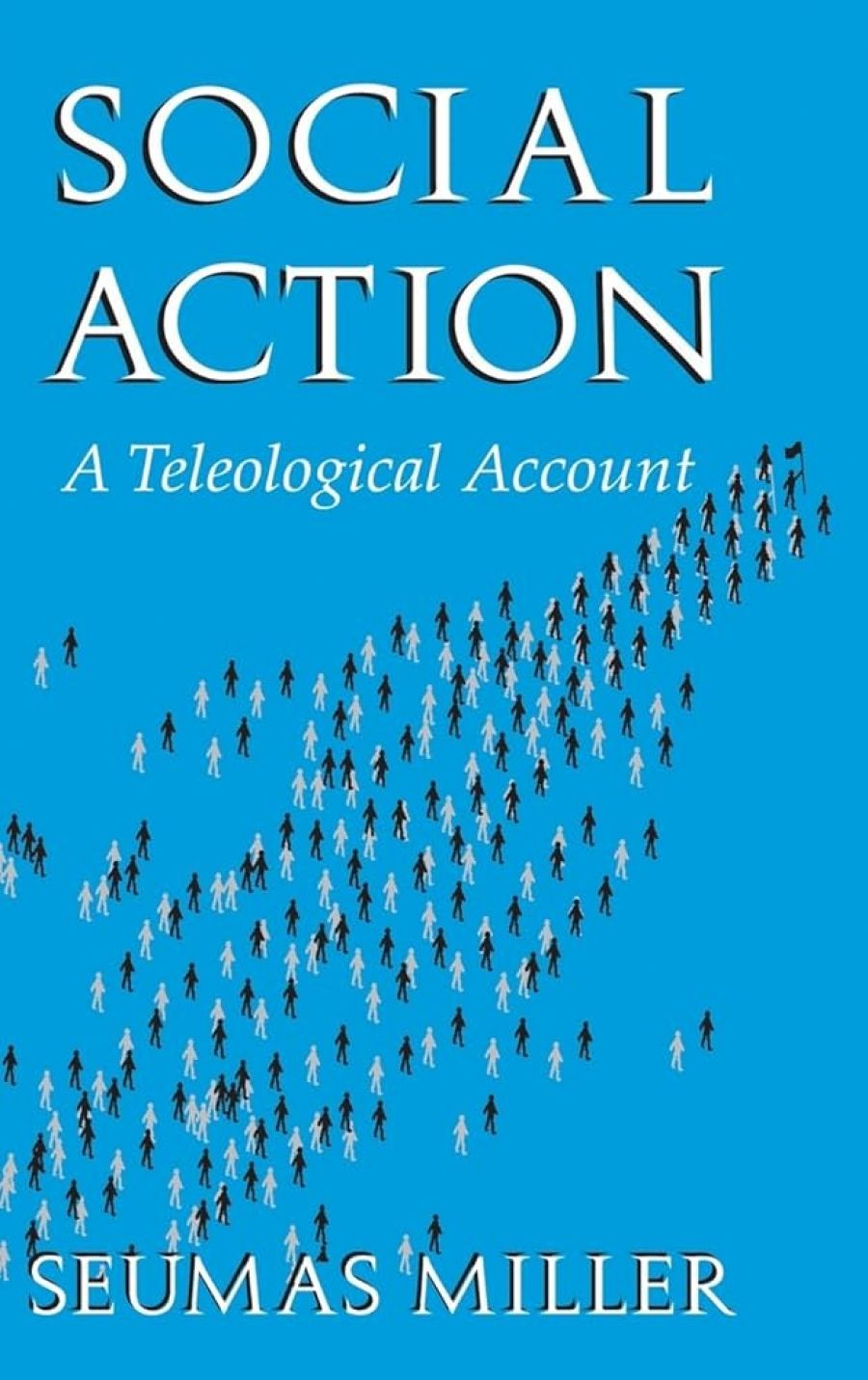Lloyd Reinhardt reviews ‘Social Action: A Teleological Account’ by Seumas Miller