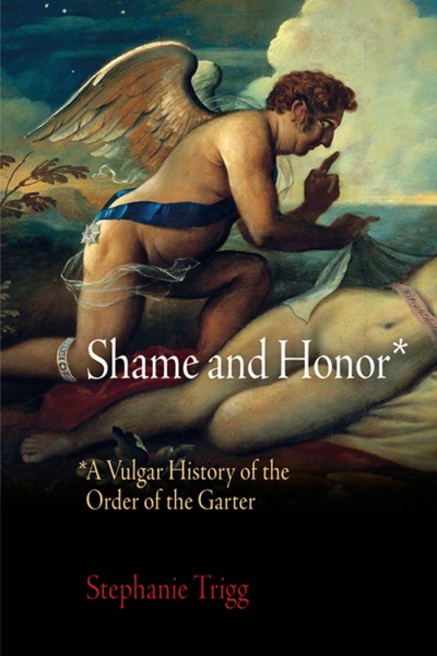 Ian Donaldson reviews Shame and Honor: A Vulgar History of the Order of the Garter by Stephanie Trigg