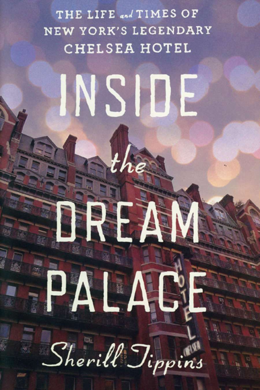 Ian Dickson reviews Inside the Dream Palace: The life and times of New Yorks legendary Chelsea hotel by Sherill Tippins