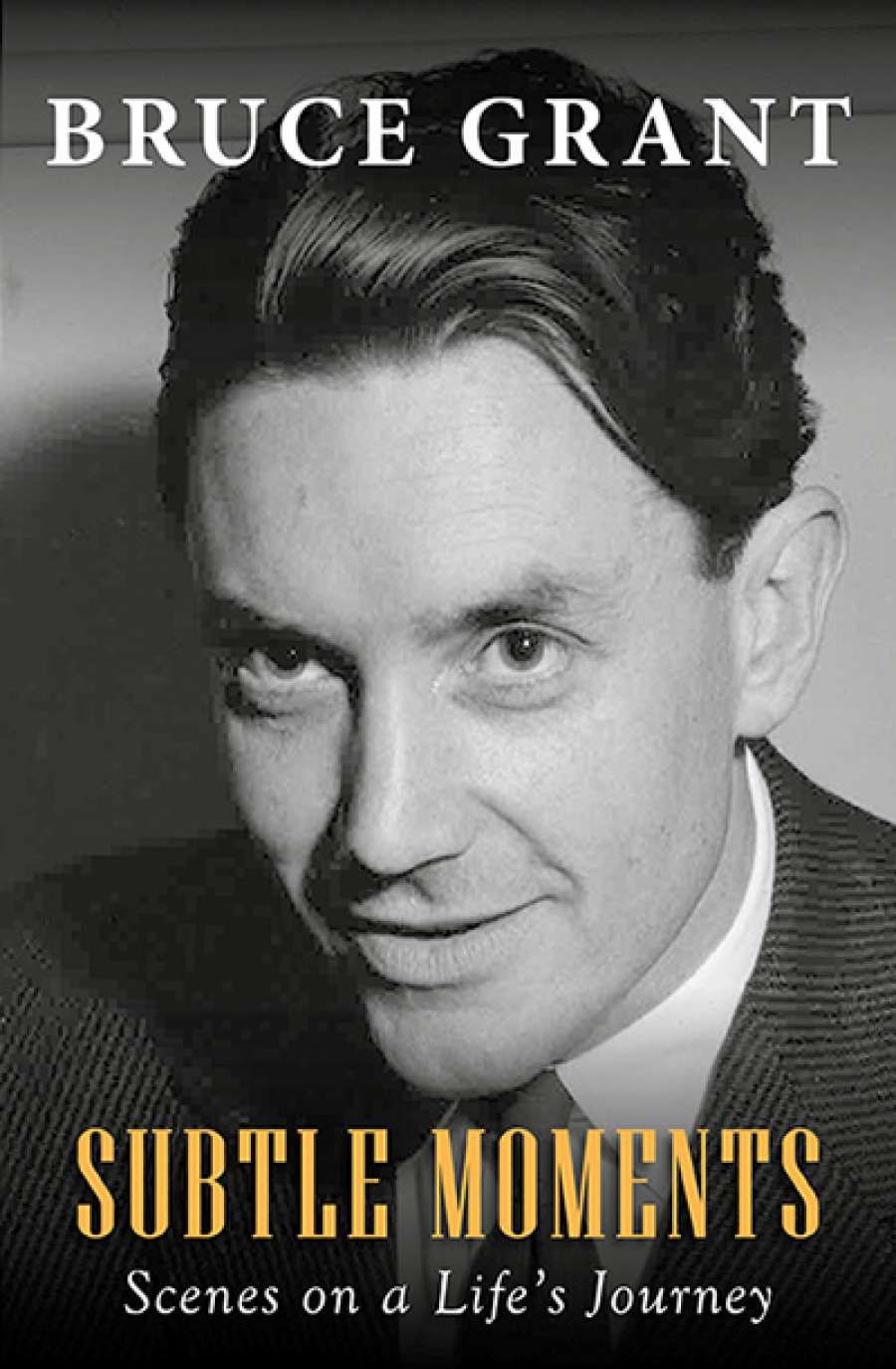 Alison Broinowski reviews Subtle Moments: Scenes on a life’s journey by Bruce Grant