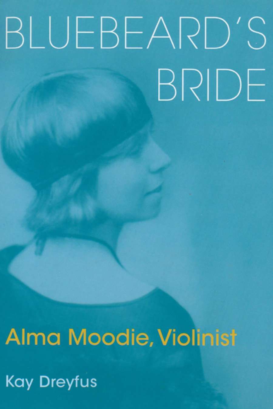 Sheila Fitzpatrick reviews Bluebeards Bride: Alma Moodie, violinist by Kay Dreyfus
