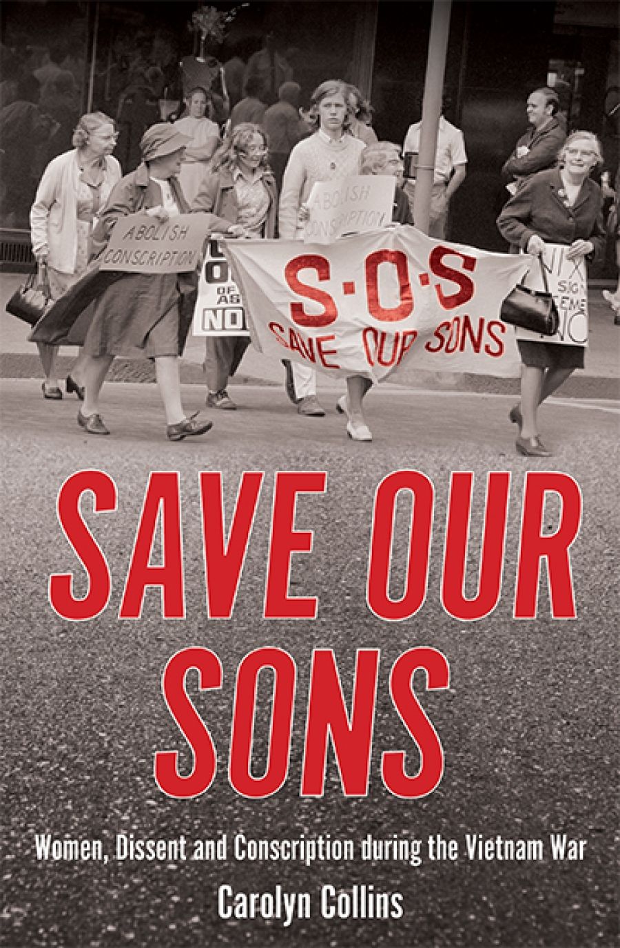 Michelle Arrow reviews Save Our Sons: Women, dissent and conscription in the Vietnam War by Carolyn Collins