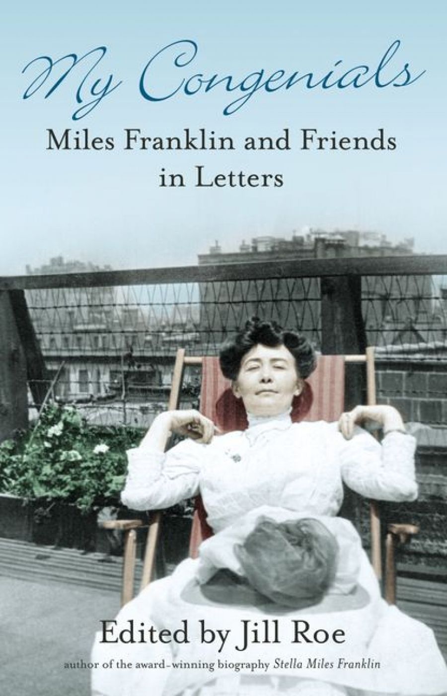 Paul Brunton reviews My Congenials: Miles Franklin and friends in letters edited by Jill Roe