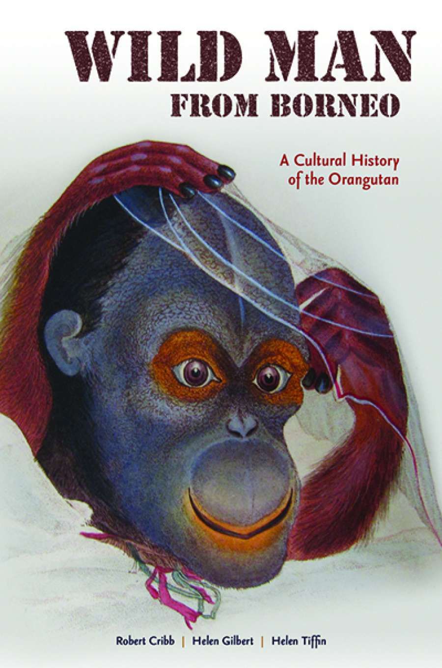 Danielle Clode reviews Wild Man From Borneo: A cultural history of the Orangutan by Robert Cribb, Helen Gilbert, and Helen Tiffen