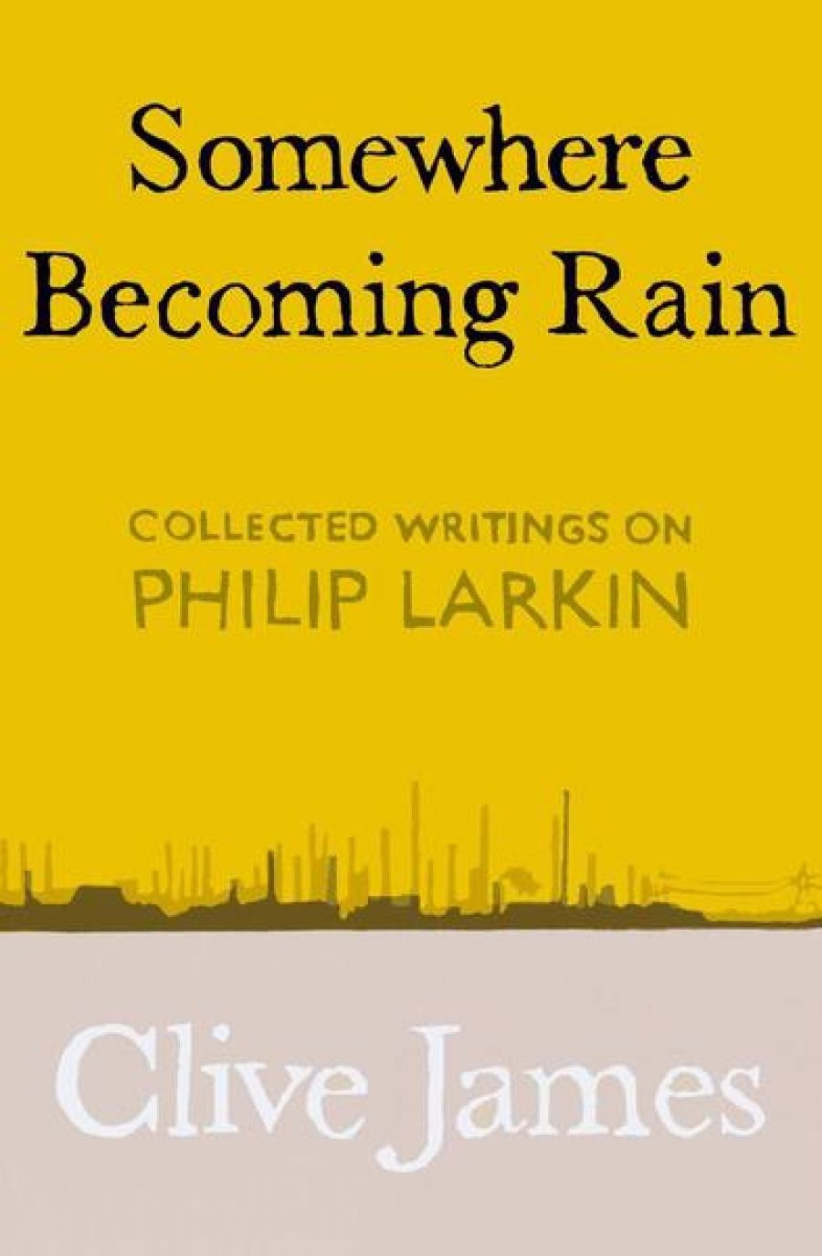 Geoff Page reviews Somewhere Becoming Rain: Collected writings on Philip Larkin by Clive James