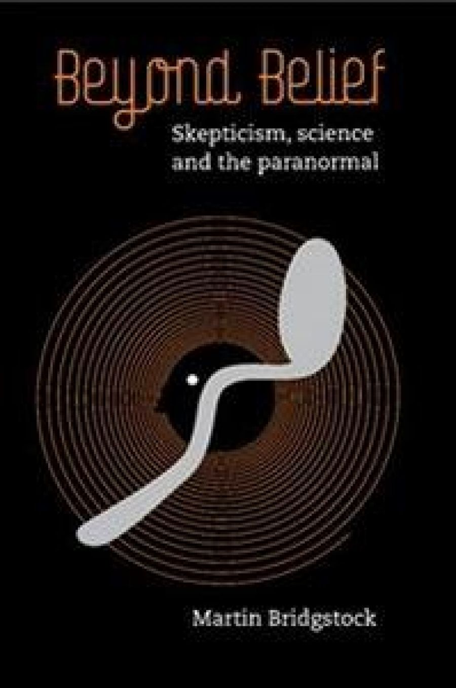 Tamas Pataki reviews Beyond Belief:  Skepticism, science and the paranormal by Martin Bridgstock