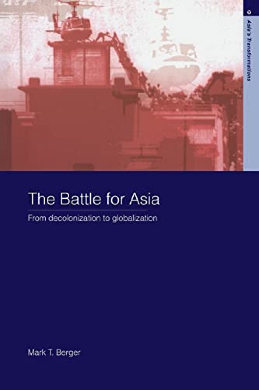 Malcolm Cook reviews The Battle for Asia: From Decolonisation to Globalisation by Mark T. Berger