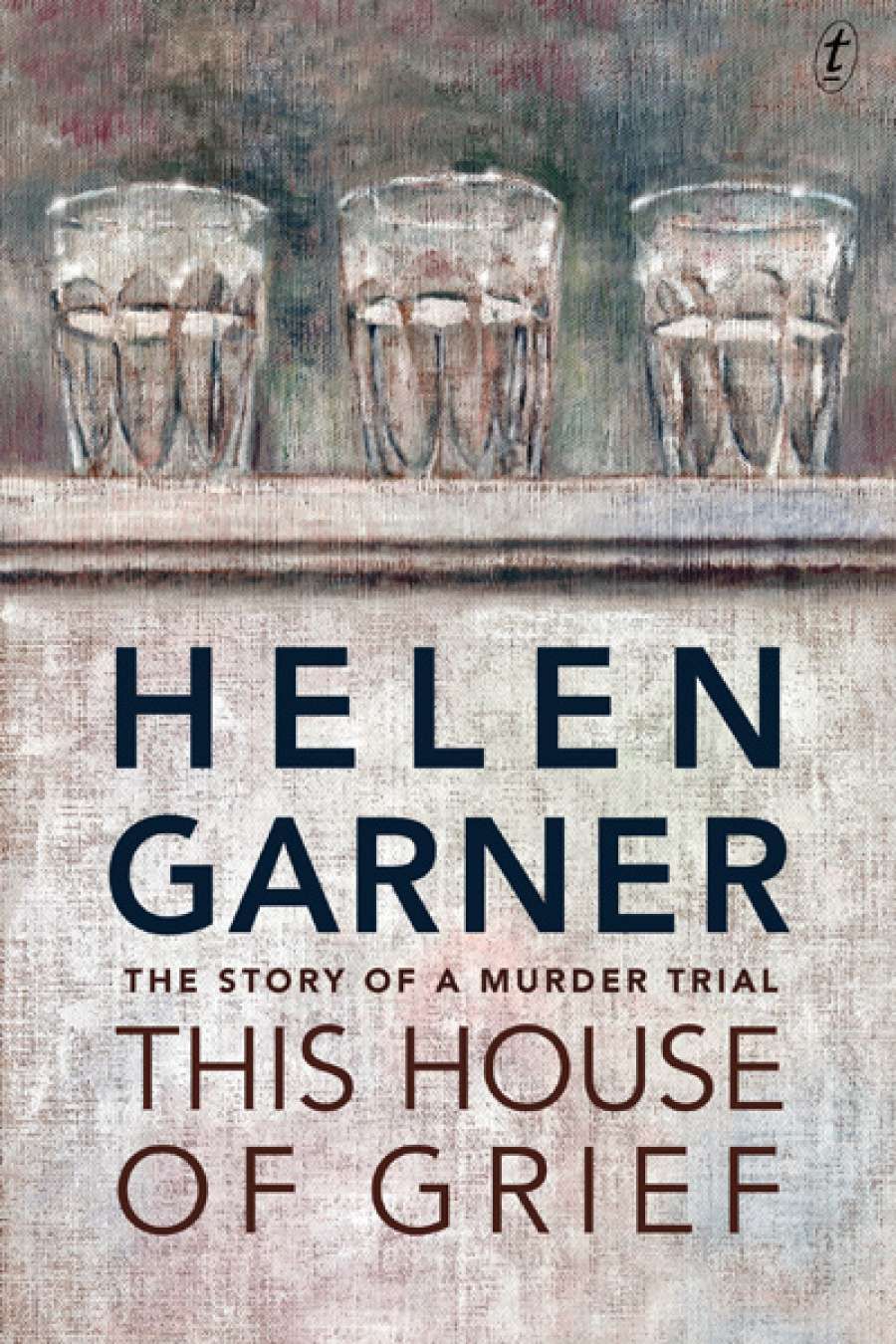 Felicity Plunkett reviews This House of Grief by Helen Garner