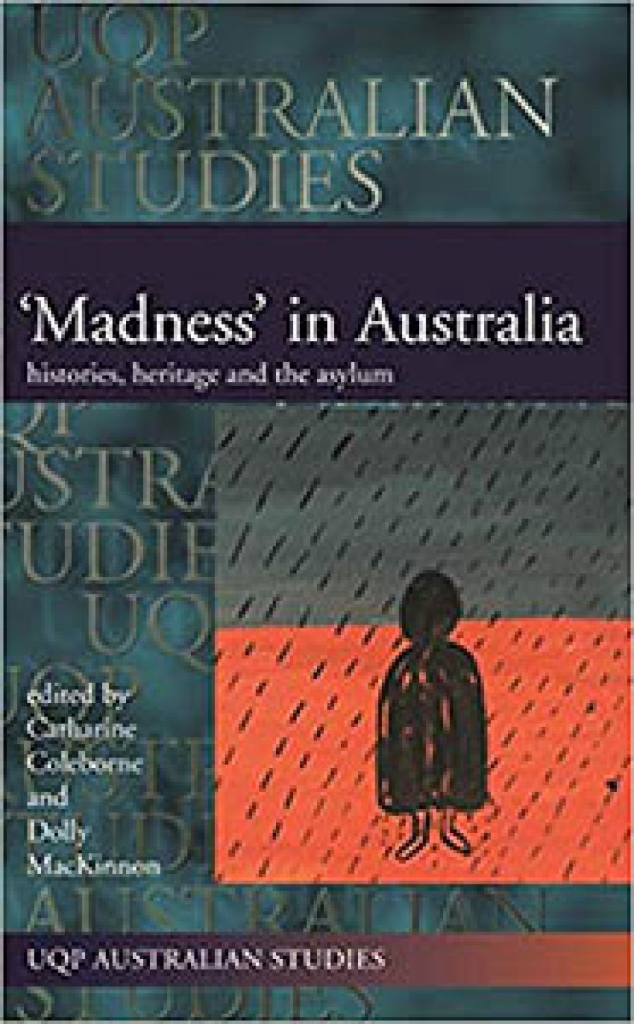 Garry Walter reviews Madness in Australia: Histories, heritage and the asylum edited by Catharine Coleborne and Dolly MacKinnon