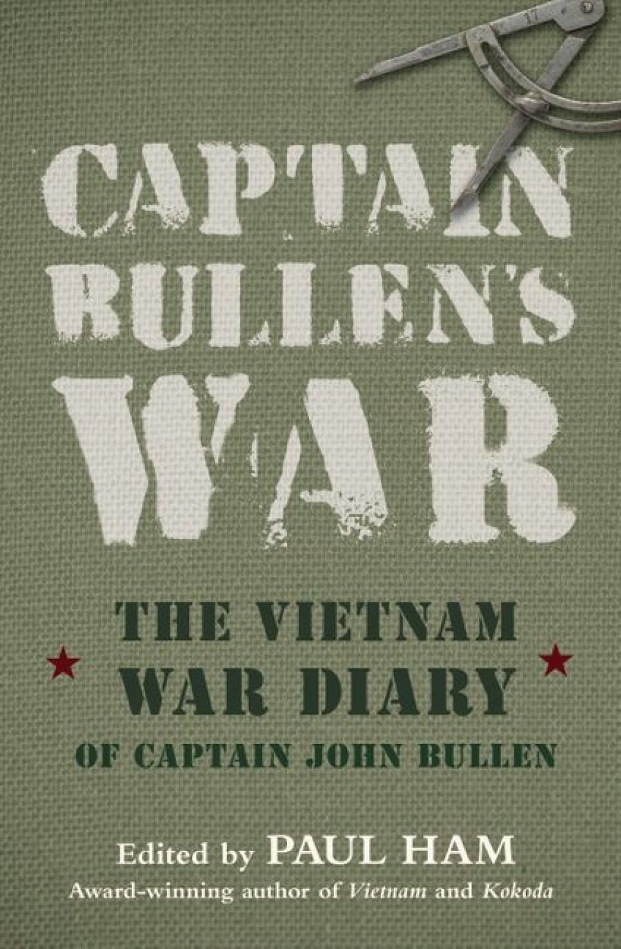 Elisabeth Holdsworth reviews Captain Bullen’s War: The Vietnam War diary of Captain John Bullen edited by Paul Ham
