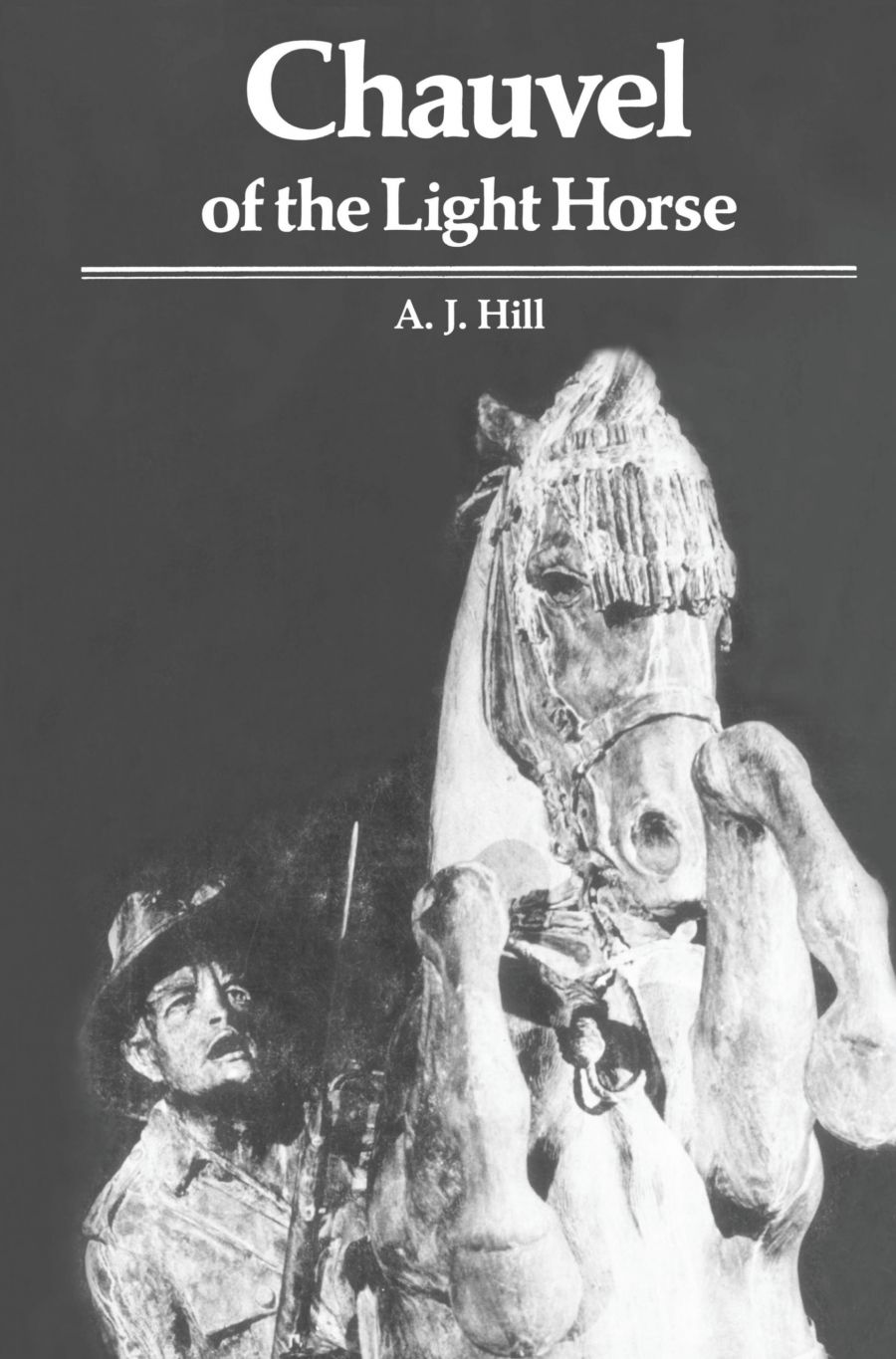 Rod Nicholls reviews Chauvel of the Light Horse: A biography of Sir Harry Chauvel, G.C.M.G.,K.C.B by A.J. Hill
