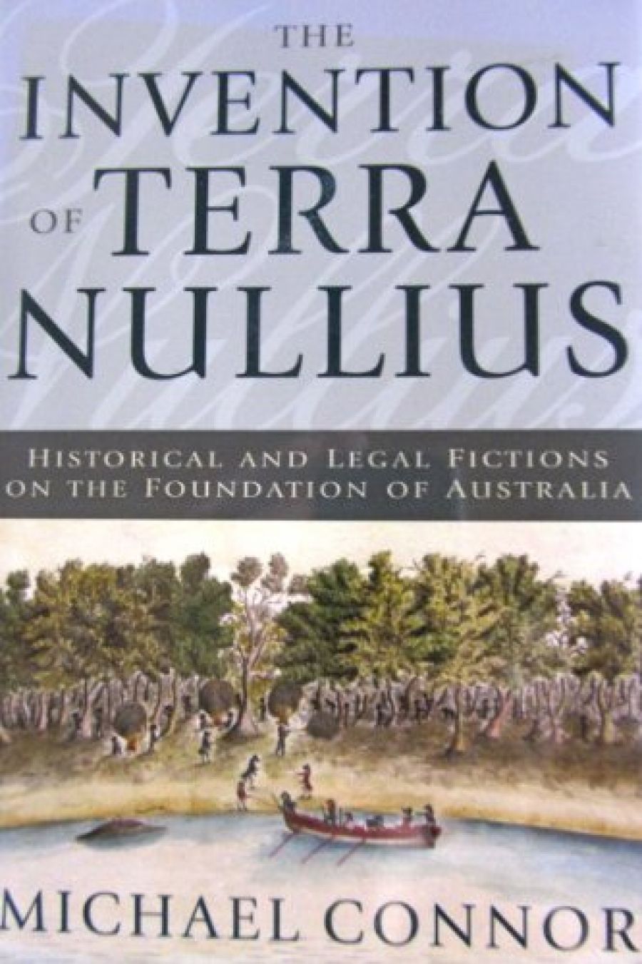 Ann McGrath reviews The Invention Of Terra Nullius: Historical and legal fictions on The foundation of Australia by Michael Connor