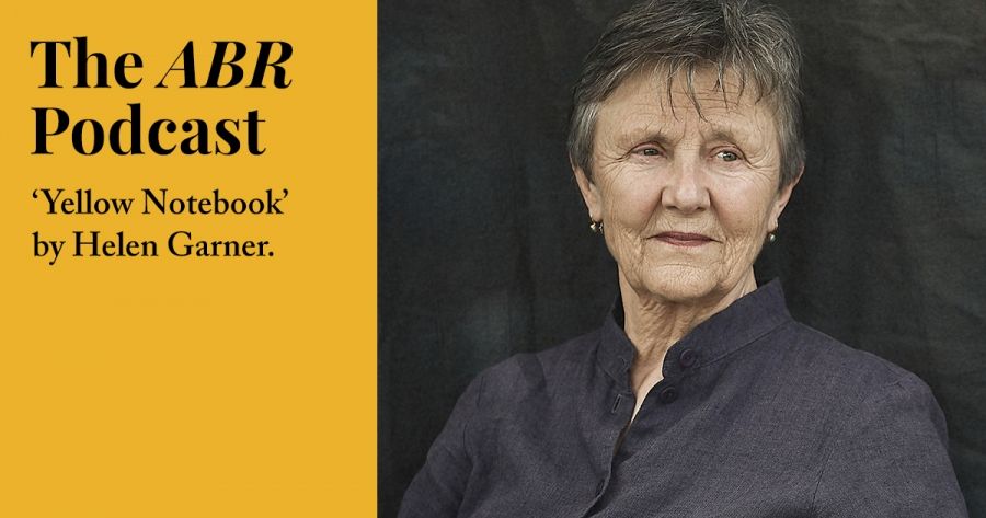 #3 The ABR Podcast: Yellow Notebook, Vol. 1 by Helen Garner, reviewed by Peter Rose
