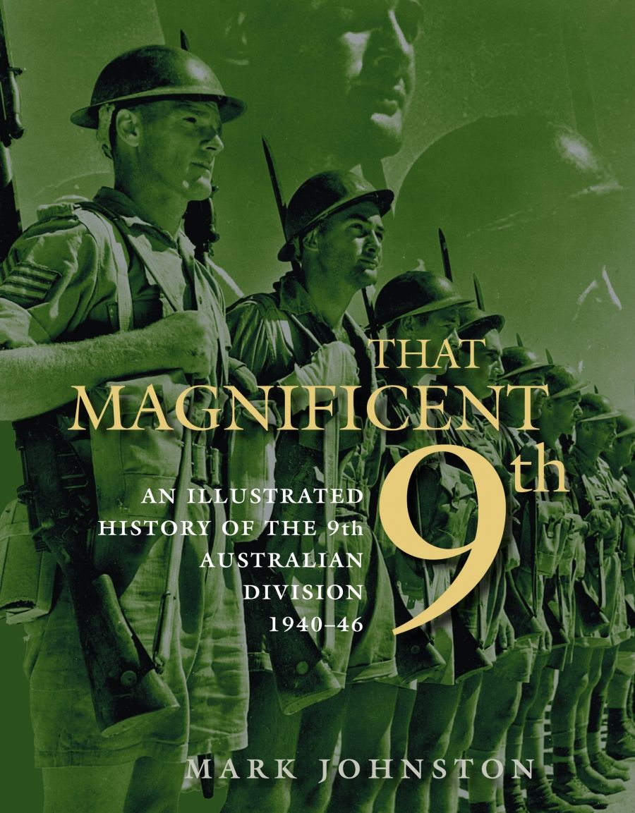 John Coates reviews That Magnificent 9th: An illustrated history of the 9th Australian Division by Mark Johnston, and Alamein: The Australian story by Mark Johnston and Peter Stanley