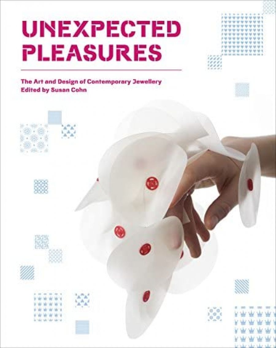 Christopher Menz reviews Unexpected Pleasures: The Art and Design of Contemporary Jewellery edited by Susan Cohn