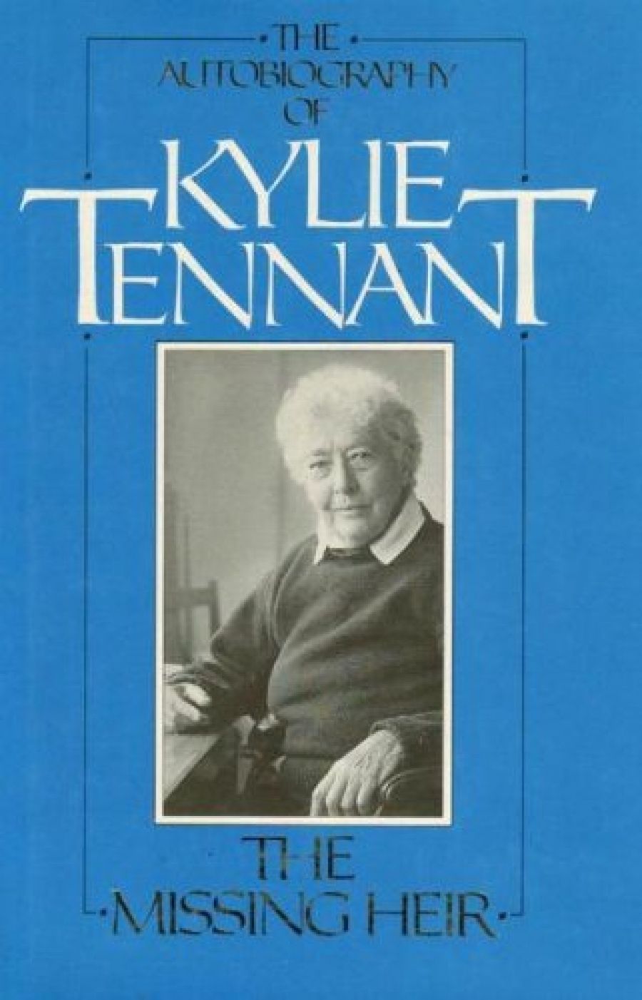 Hilary McPhee reviews The Missing Heir: The autobiography of Kylie Tennant by Kylie Tennant