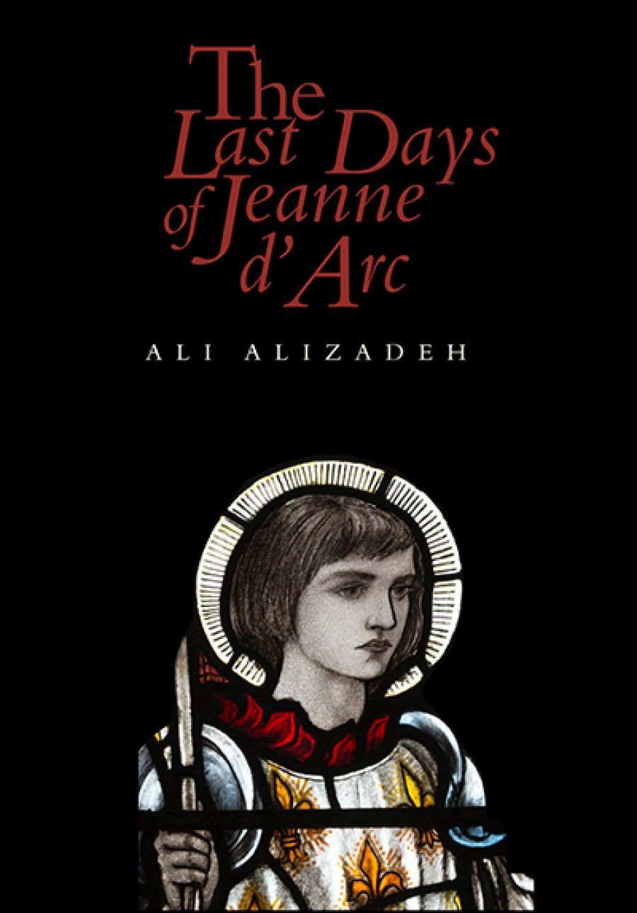 Shannon Burns reviews The Last Days of Jeanne d’Arc by Ali Alizadeh