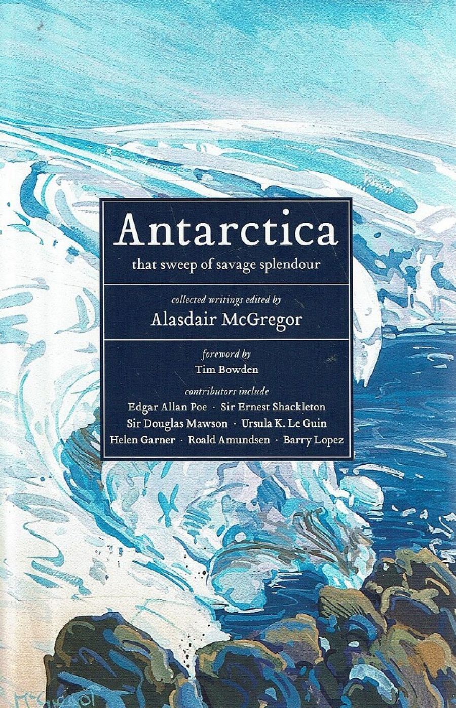 James Bradley reviews Antarctica: That Sweep of Savage Splendour edited by Alasdair McGregor