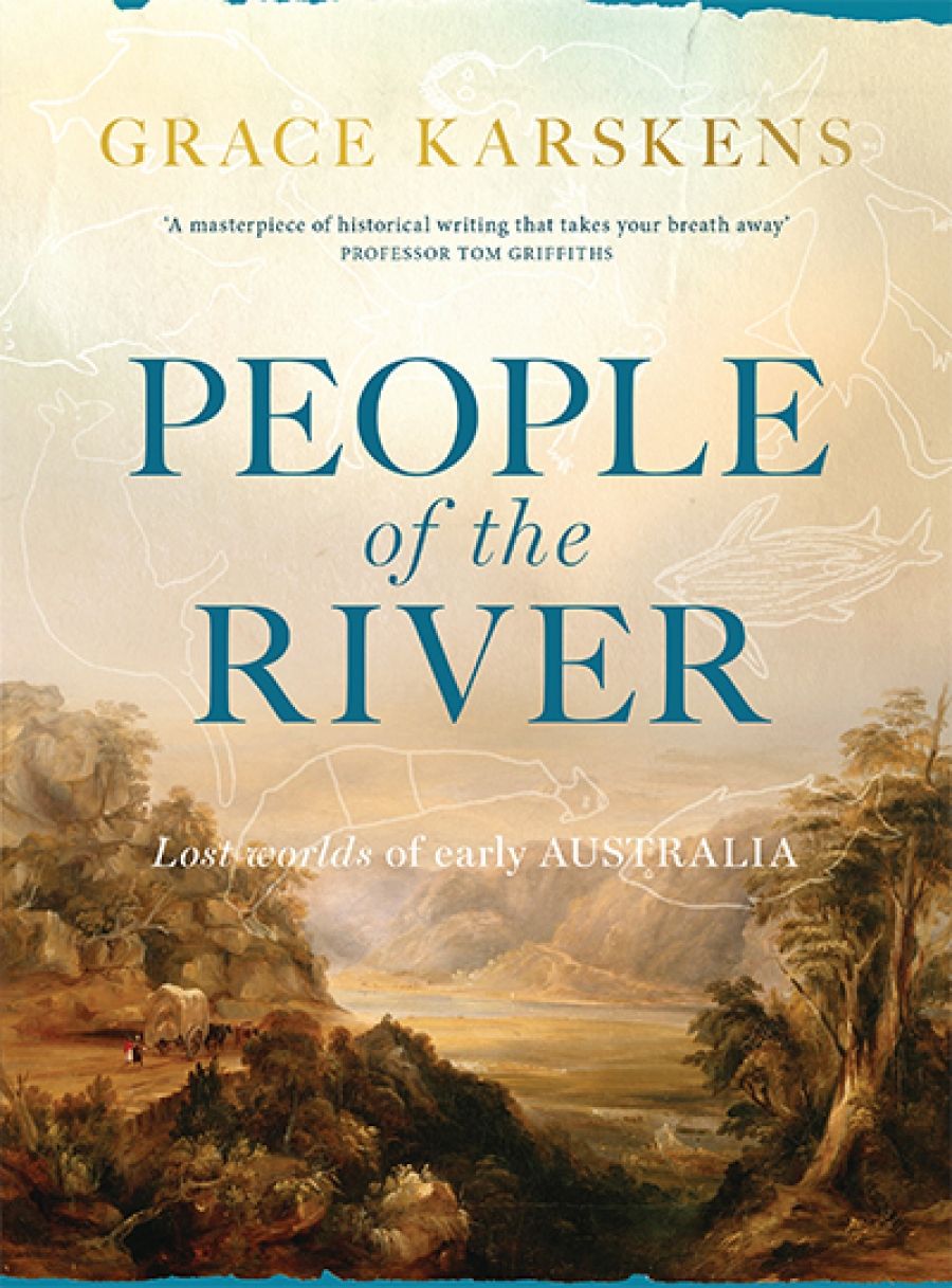 Alan Atkinson reviews People of the River: Lost worlds of early Australia by Grace Karskens