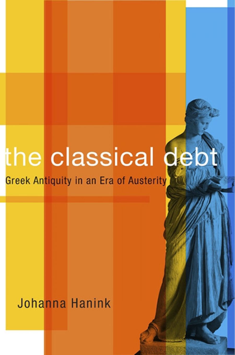 Peter Acton reviews The Classical Debt: Greek antiquity in an Era of austerity by Johanna Hanink