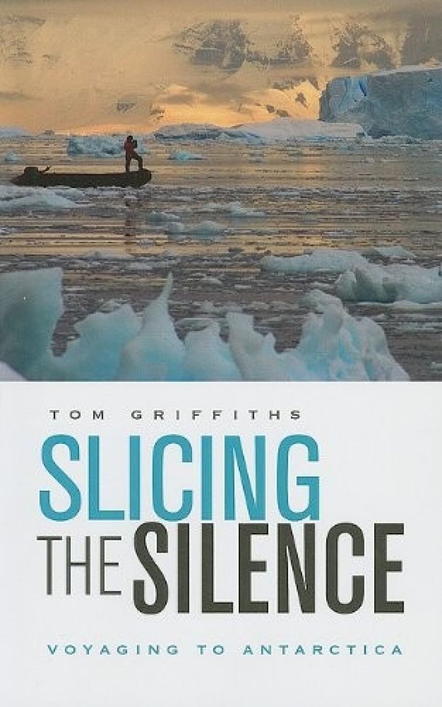Adrian Caesar reviews Slicing The Silence: Voyaging to Antarctica by Tom Griffiths