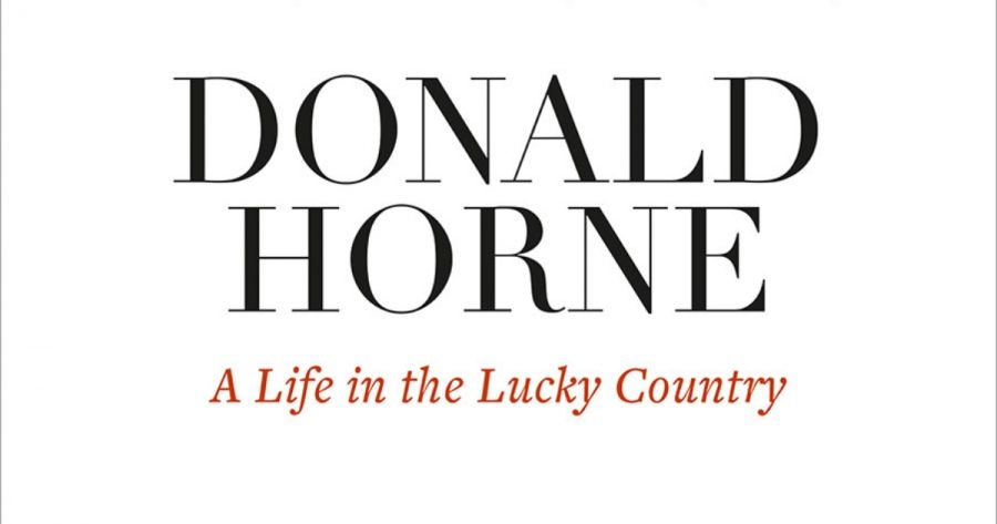 Tom Wright reviews Donald Horne: A life in the lucky country by Ryan Cropp