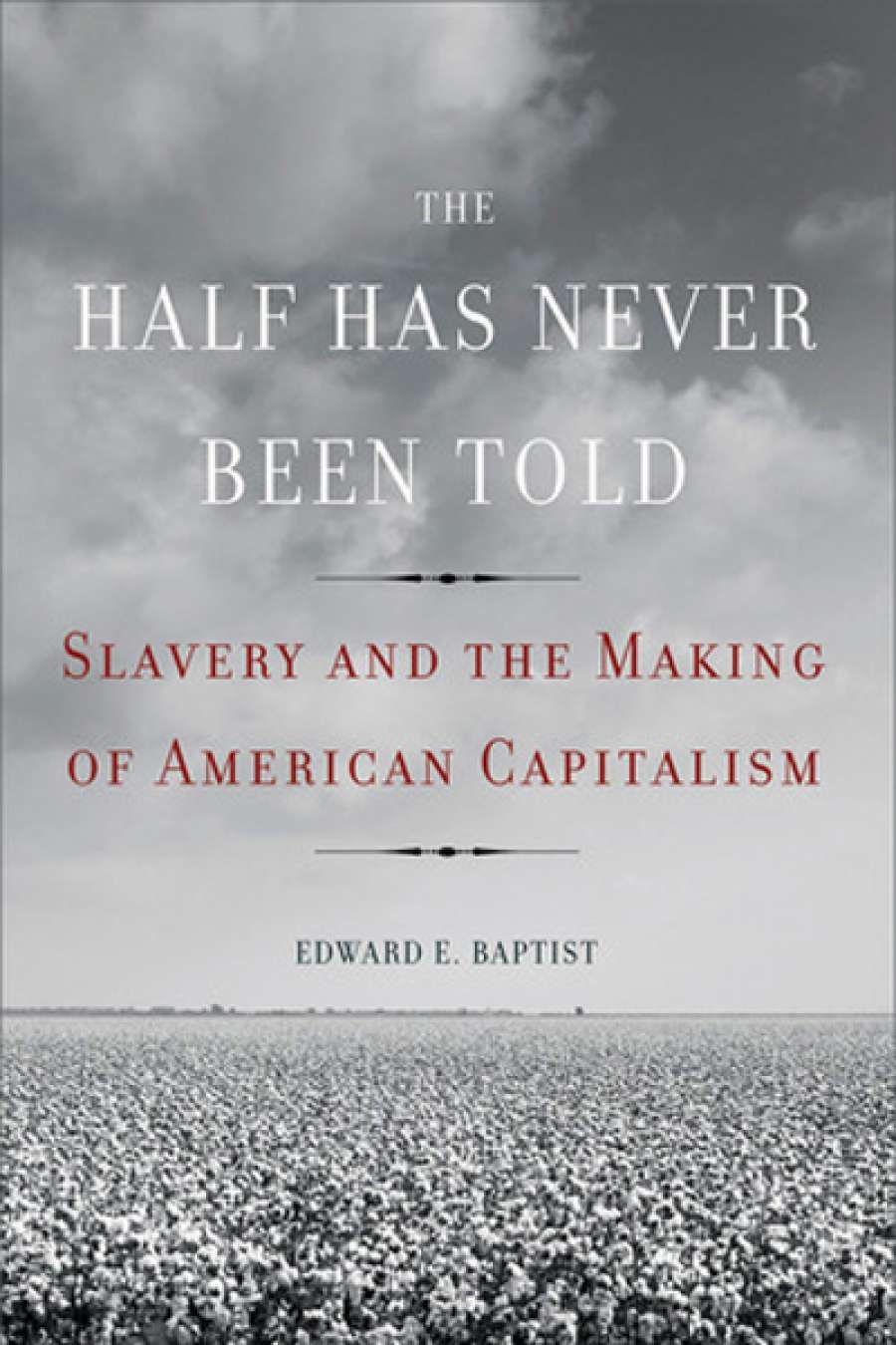 Glenn Moore reviews The Half Has Never Been Told: Slavery and the making of American Capitalism by Edward E. Baptist