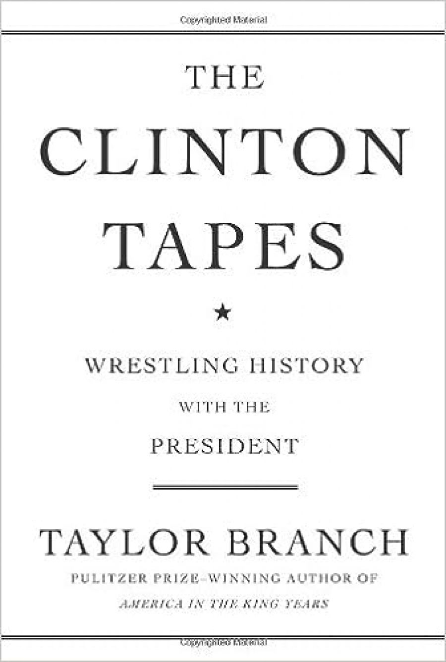 Morag Fraser reviews The Clinton Tapes: Wrestling History with the President by Taylor Branch and The Death of American Virtue: Clinton vs. Starr by Ken Gormley