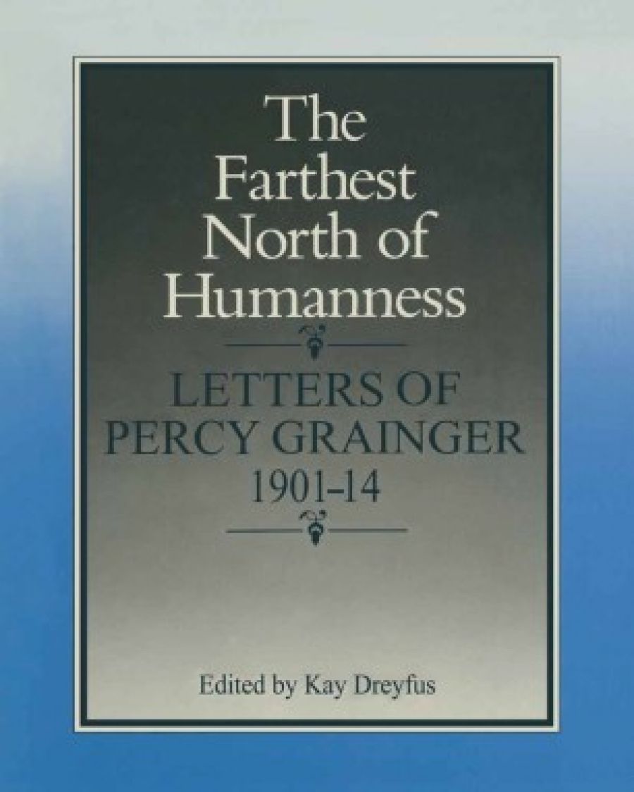 Jim Davidson reviews The Farthest North of Humanness: Letters of Percy Grainger edited by Kay Dreyfus